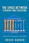Free: The Space Between Strategy and Execution: 8 Pillars of Successful Business Transformation