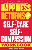 Happiness Returns – The Self Care and Self Compassion Workbook: 15 Easy Techniques to Strengthen Your Mind, Master Emotional Regulation, Embrace Self-Acceptance … Your New and Happy Life