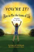 You’re It! How to Play the Game of Life: Wisdom for All Ages