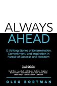 Free: Always Ahead: 12 Striking Stories of Determination, Commitment, and Inspiration in Pursuit of Success and Freedom