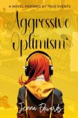 Free: Aggressive Optimism: A Novel Inspired By True Events