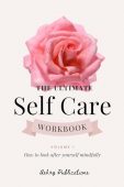 Free: The Ultimate Self-Care Workbook – Volume I: How to look after yourself mindfully