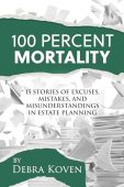 Free: 100 Percent Mortality: 15 Stories of Excuses, Mistakes, and Misunderstandings in Estate Planning