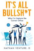 It’s All Bullsh*t: Why C’s Capture the Corner Office