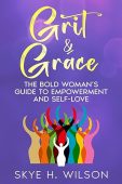 Grit & Grace: The Bold Woman’s Guide to Empowerment and Self-Love