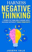 Harness Negative Thinking: 7 Steps to Turn Self-Doubt Into Success Without Toxic Positivity