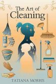 The Art of Cleaning: A Mother-Daughter Story of Cleaning With Care