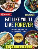 Eat Like You’ll Live Forever: The Blue Zone Cookbook for Long Life & Vitality