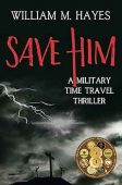 Save Him: A Military Time Travel Thriller