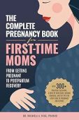 The Complete Pregnancy Book For First-Time Moms