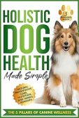 Holistic Dog Health Made Simple