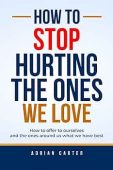 Free: How to Stop Hurting the Ones We Love