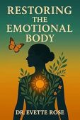 Free: Restoring the Emotional Body – A Practical Guide to Feeling Again