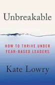 Unbreakable: How to Thrive Under Fear-Based Leaders