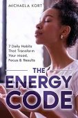 The Energy Code:  Daily Habits That Transform your Mood, Focus & Results