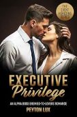 Executive Privilege: A Grumpy-Sunshine Alpha Boss Romance