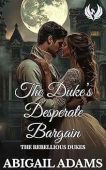 The Duke’s Desperate Bargain: A Victorian Era Historical Romance Novel