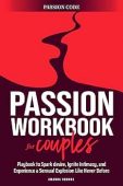 Free: THE PASSION WORKBOOK FOR COUPLES: A Playbook to Spark Desire, Ignite Intimacy, and Experience a Sensual Explosion Like Never Before