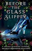 Before the Glass Slipper: A Cinderella Villains Retelling (The Before . . . Fairy Tale Series)