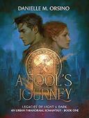 A Fool’s Journey (Legacies of Light & Dark An Urban Paranormal Romantasy Book 1)