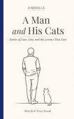 A Man and His Cats: Stories of Love, Loss and the Lessons That Last