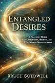 Entangled Desires : A Practical Guide to Alignment, Release, and Real-World Manifestation