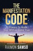 The Manifestation Code: 12 powers to make your wishes come true (Raimon Samsó collection in english)