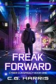 Freak Forward: A Young Adult Cyberpunk Thriller (Cyber Conspiracies Book 1)