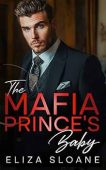 The Mafia Prince’s Baby : An Enemies to Lovers Surprise Baby Romance
