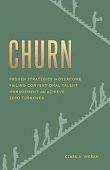 Churn: Proven Strategies to Overcome Failing Conventional Talent Management and Achieve Zero Turnover