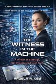 The Witness in The Machine: A Thriller of Sabotage, Governance, and Stolen Truth