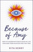 Free: Because of Amy: How My Daughter’s Death Gave Me Life (And How Your Pain Can Free You Too)