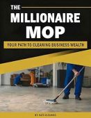 Free: The Millionaire Mop: Your Path To Cleaning Business Wealth