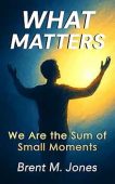 Free: What Matters: We Are the Sum of Small Moments