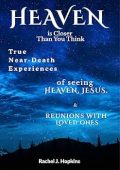 Heaven Is Closer Than You Think: True Near-Death Experiences of seeing Heaven, Jesus, and Reunions with Loved Ones