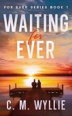 Waiting For Ever: Book 1, For Ever Series