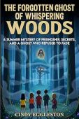 The Forgotten Ghost of Whispering Woods: A Summer Mystery of Friendship, Secrets, and a Ghost Who Refused to Fade
