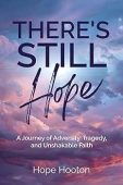 Free: There’s Still Hope: A Journey of Adversity, Tragedy, and Unshakable Faith