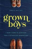 Grown Boys: 7 Baby Steps to Manhood for a Fatherless Generation