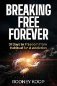 Free: Breaking Free Forever: 31 Days to Freedom from Habitual Sin & Addiction