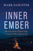 Inner Ember: Five Days Alone in Death Valley in Search of My Authentic Self