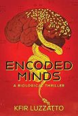 ENCODED MINDS: A BIOLOGICAL THRILLER
