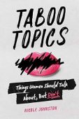 TABOO TOPICS: Things Women Should Talk About, But Don’t