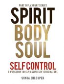 Free: Spirit Body Soul Self Control: A Workbook to Help Disciples of Jesus Mature (Part 1: Spirit Edition)