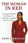 The Woman in Red: A Strategic Blueprint for Women to Rise Bold, Unshakable, Alive as leaders