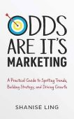 Odds Are It’s Marketing: A Practical Guide to Spotting Trends, Building Strategy, and Driving Growth