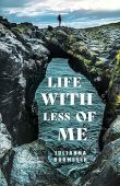 Life with Less of Me