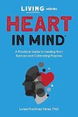 Living with the HEART in Mind: A Practical Guide to Healing from Burnout and Cultivating Purpose