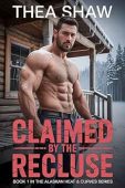 Claimed By The Recluse: A Steamy Grumpy/Sunshine, Age Gap, Instalove Romance