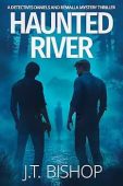 Haunted River: A Murder Mystery Suspense Thriller (Detectives Daniels and Remalla Book 1)